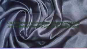 Silk Charmeuse & Georgette: The Difference Each Weave Makes & How To Choose The Right Fabric