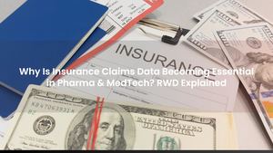 Why Is Insurance Claims Data Becoming Essential in Pharma & MedTech? RWD Explained