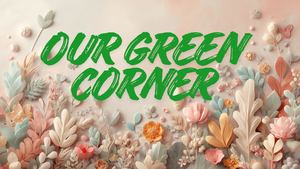 Our Green Corner