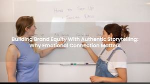 Building Brand Equity With Authentic Storytelling: Why Emotional Connection Matters