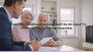 Retirement Readiness Assessment As An Input To Financial Planning: An Overview