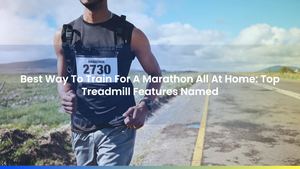 Best Way To Train For A Marathon At Home: Top Treadmill Features Named