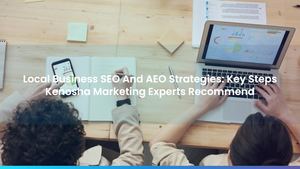 Local Business SEO And AEO Strategies: Key Steps Kenosha Marketing Experts Recommend