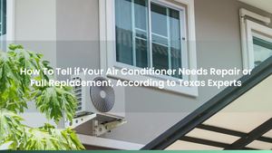 How To Tell if Your Air Conditioner Needs Repair or Full Replacement, According to Texas Experts