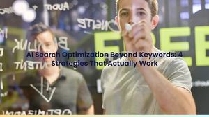 AI Search Optimization Beyond Keywords: 4 Strategies That Actually Work