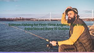 Salmon Fishing for First-Time Anglers: Tips from Experienced Buoy 10 Guides