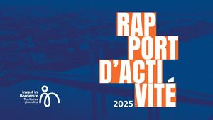 Rapport Activite 2025 Invest In Bordeaux