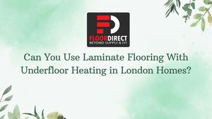 Can You Use Laminate Flooring With Underfloor Heating In London Homes