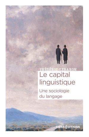 Le capital linguistique. Une sociologie du langage