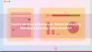 Vanity Metrics vs Revenue: Which Marketing Numbers Actually Drive Growth?