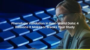 Phenotype Validation in Real-World Data: 4 Reasons It Makes or Breaks Your Study