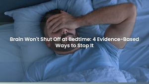 Brain Won't Shut Off at Bedtime: 4 Evidence-Based Ways to Stop It