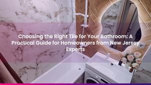 Choosing the Right Tile for Your Bathroom: A Practical Guide for Homeowners from New Jersey Experts