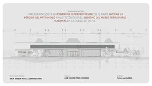 Implementación de un centro de interpretación con el fin de mitigar la pérdida del patrimonio arquitectónico en el entorno del Museo Ferroviario Nacional en la ciudad de Tacna
