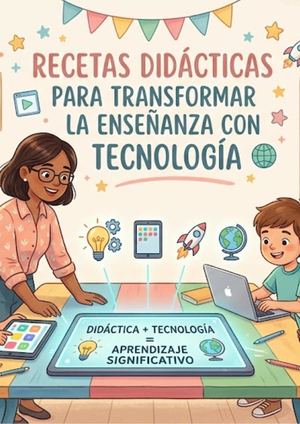 Recetas didácticas para transformar la enseñanza con tecnología