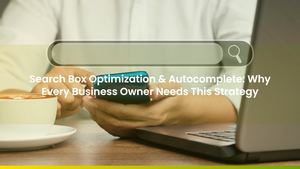 Search Box Optimization & Autocomplete: Why Every Business Owner Needs This Strategy