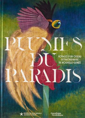 Plumes du paradis. Voyages d’un oiseau extraordinaire de Nouvelle-Guinéeeo