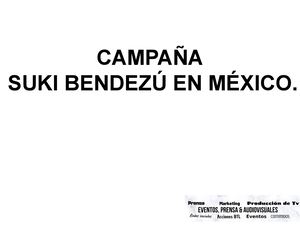 Campaña  Suki Bendezú En Mexico