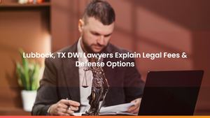 Lubbock, TX DWI Lawyers Explain Legal Fees & Defense Options