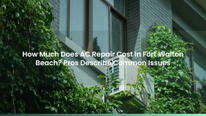 How Much Does AC Repair Cost In Fort Walton Beach? Pros Describe Common Issues
