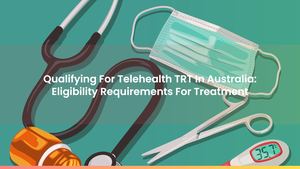 Qualifying For Telehealth TRT In Australia: Eligibility Requirements For Treatment