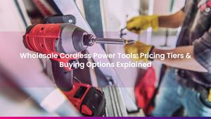 Wholesale Cordless Power Tools: Pricing Tiers & Buying Options Explained