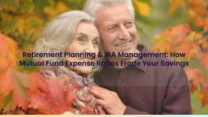 Retirement Planning & IRA Management: How Mutual Fund Expense Ratios Erode Your Savings
