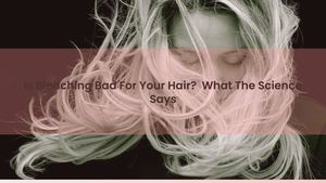 Is Bleaching Bad For Your Hair? What The Science Says