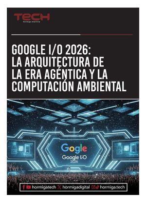 Google I/O 2026: El Amanecer de la Era Agéntica y la Nueva Arquitectura Digital