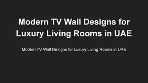 Modern Tv Wall Designs For Luxury Living Rooms In Uae