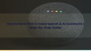 How to Rank First in Voice Search & AI Assistants | Step-by-Step Guide