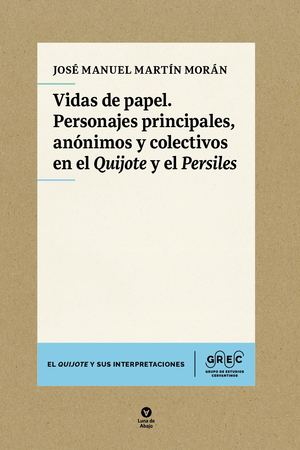 Vidas de papel. Personajes principales, anónimos y colectivos en el Quijote y el Persiles
