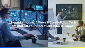 Cloud Monitoring: 5 Ways It Can Build Up Tech Debt and Set Your Operations Back If Skipped
