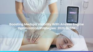 Boosting Medspa Visibility With Answer Engine Optimization Strategies: 2026 Guide