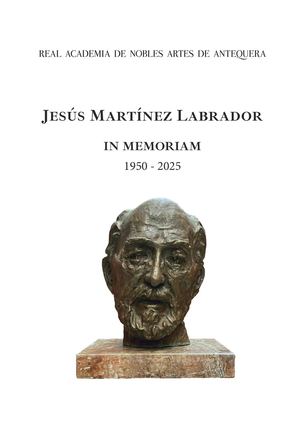 Discurso leído en la Solemne Sesión Necrológica de la Real Academia de Nobles Artes de Antequera en memoria del Ilmo. Sr. D. Jesús Martínez Labrador.Necrologica Martinez Labrador 2