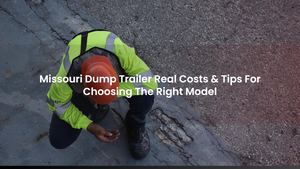 Choosing The Right Dump Trailer In Missouri: Sizing & Lift System Guide