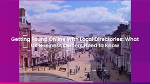 Getting Found Online With Local Directories: What UK Business Owners Need to Know