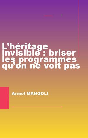 L’héritage Invisible Briser Les Programmes Qu’on Ne Voit Pas (2)