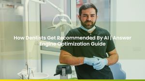 How Dentists Get Recommended By AI | Answer Engine Optimization Guide