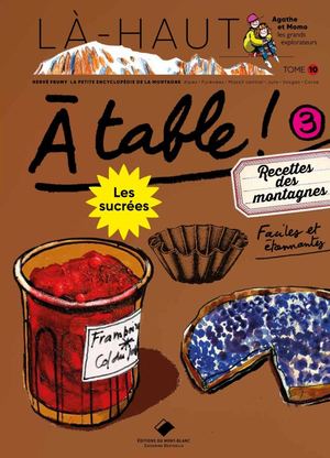 Là Haut - À table ! Recettes sucrées des montagnes