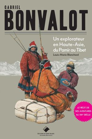 Gabriel Bonvalot, un explorateur en Haute-Asie, du Pamir au Tibet