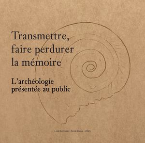 Transmettre et faire perdurer la mémoire - L'archéologie présentée au public