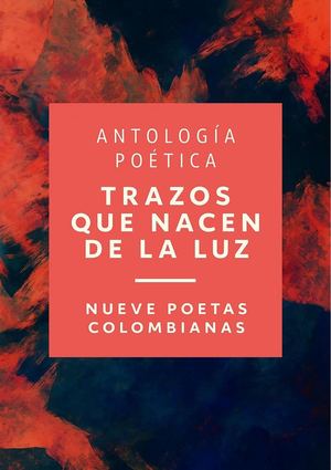 Trazos que nacen de la luz - Nueve poetas colombianas