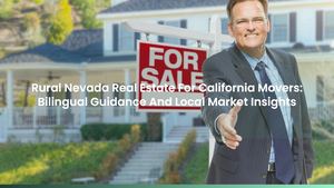 Rural Nevada Real Estate For California Movers: Bilingual Guidance And Local Market Insights