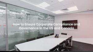 How to Ensure Corporate Compliance and Governance in the US and Canada