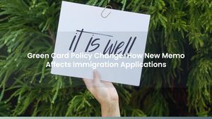 Green Card Policy Change: How New Memo Affects Immigration Applications