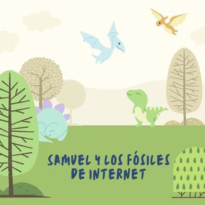 Samuel Y Los Fósiles De Internet