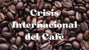 Crisis Internacional Del Café (Presentacion)