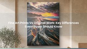 Fine Art Prints Vs Original Work: Key Differences Every Buyer Should Know