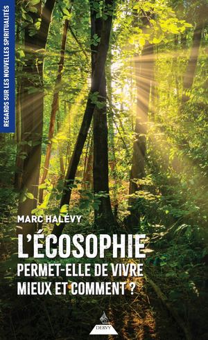 L'écosophie permet-elle de vivre mieux et comment ?, Marc HALEVY (EXTRAIT)